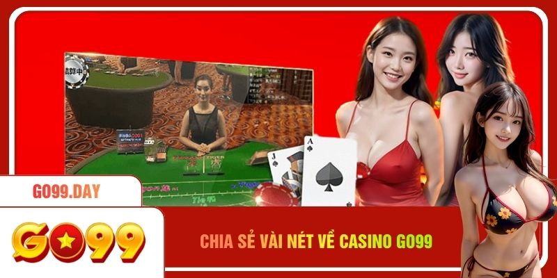 Chia sẻ vài nét về casino Go99