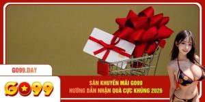 Săn Khuyến Mãi Go99 - Hướng Dẫn Nhận Quà Cực Khủng 2026